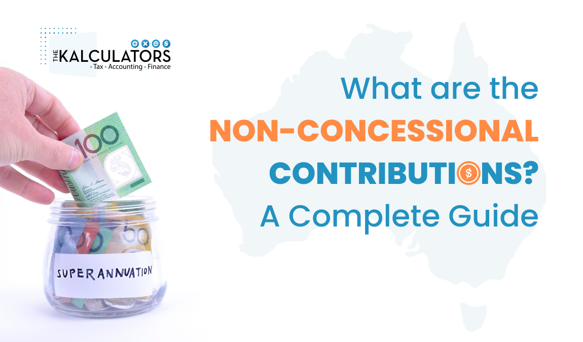 focus on Tax Return | What are the non-concessional contributions? A Complete Guide | The Kalculators March 2025